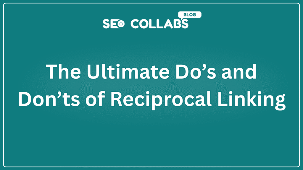 The Ultimate Do’s and Don’ts of Reciprocal Linking