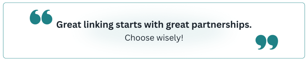 Great linking starts with great partnerships. Choose wisely!