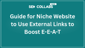 Guide for Niche Website to Use External Links to Boost E-E-A-T