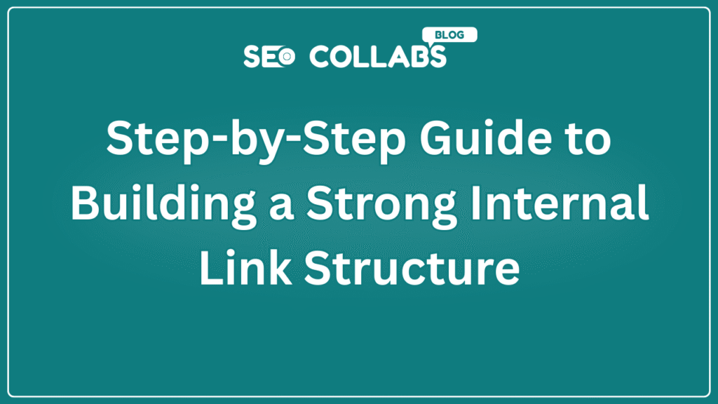 Step-by-Step Guide to Building a Strong Internal Link Structure